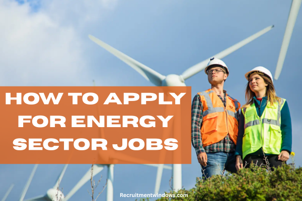 How to Apply for Energy Sector Jobs