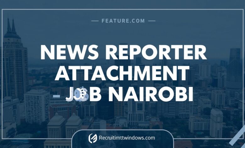 News Repoter Attachment - Nairobi